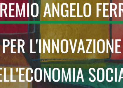 “Premio Angelo Ferro per l’innovazione nell’economia sociale”. Scadenza: 13 marzo 2023
